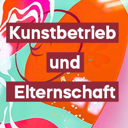 Workshop Kunstbetrieb und Elternschaft